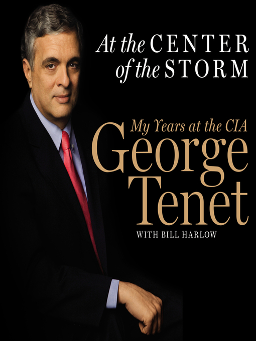 Title details for At the Center of the Storm by George Tenet - Available